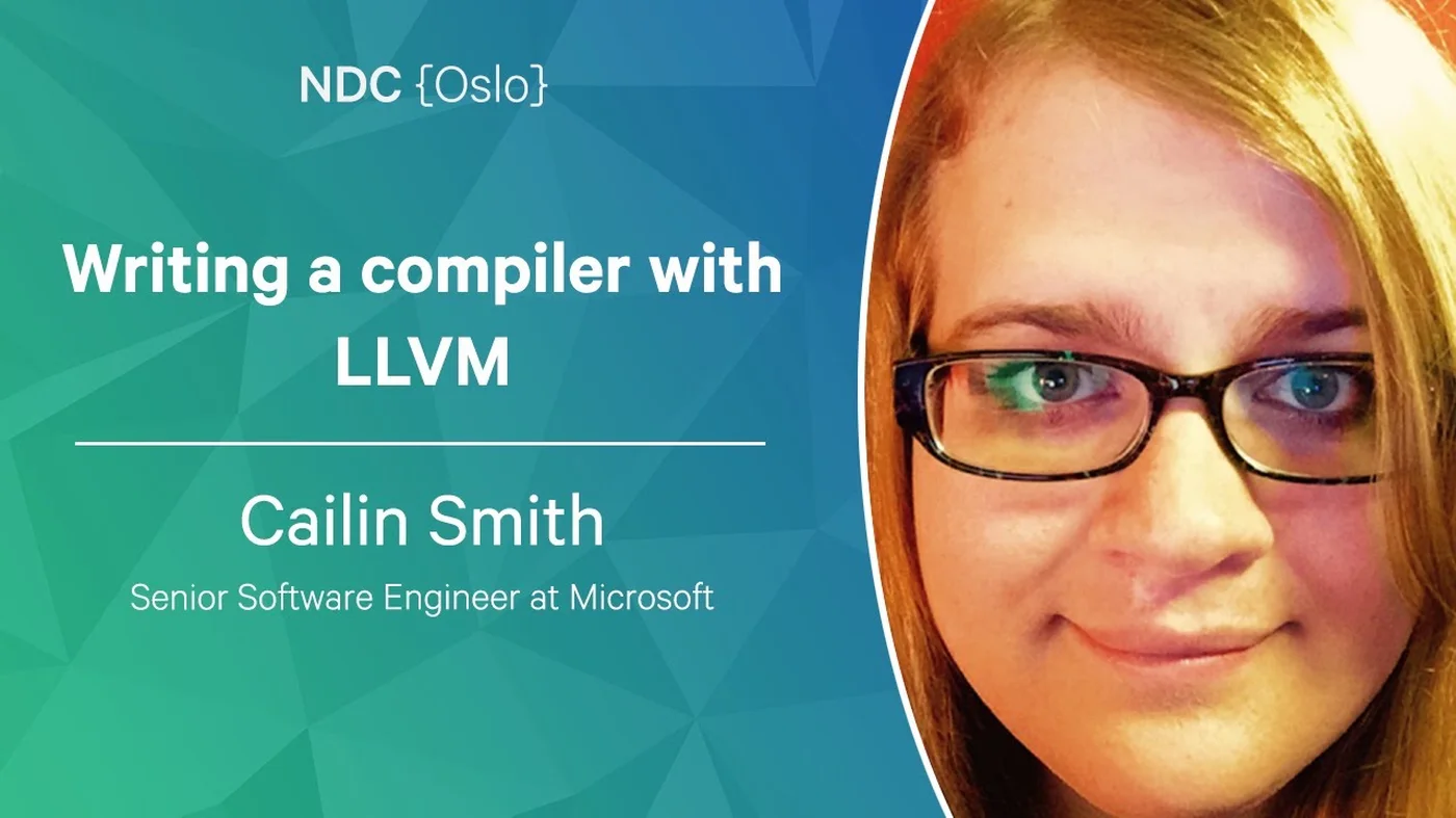 'Writing a compiler with LLVM' by Cailin Smith, Senior Software Engineer at Microsoft — an NDC Oslo talk
